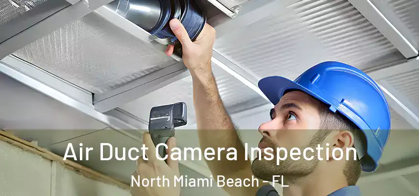  Air Duct Camera Inspection North Miami Beach - FL