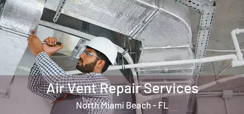  Air Vent Repair Services North Miami Beach - FL