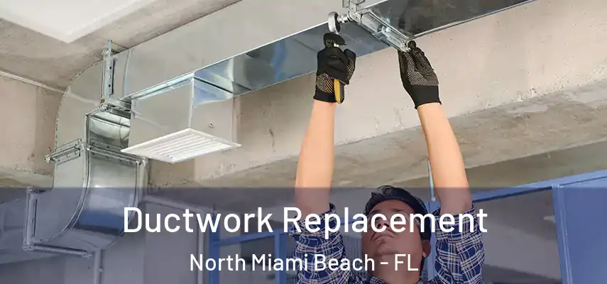  Ductwork Replacement North Miami Beach - FL