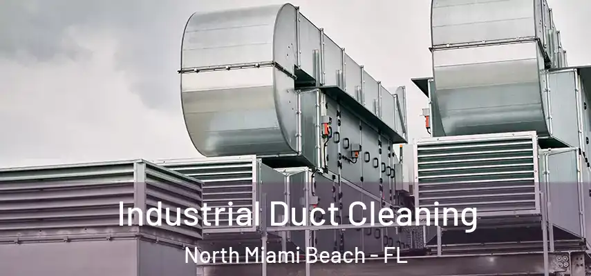  Industrial Duct Cleaning North Miami Beach - FL