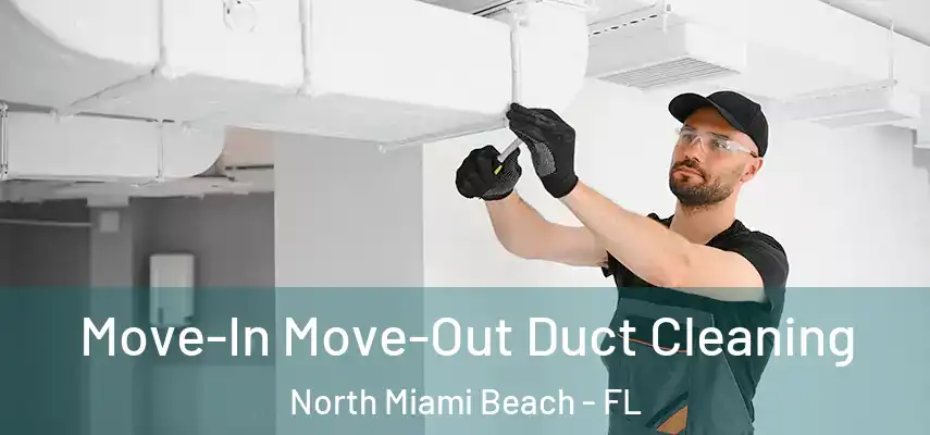  Move-In Move-Out Duct Cleaning North Miami Beach - FL